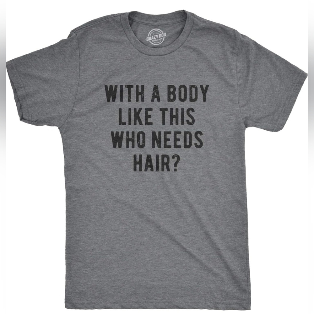 Graphic Tee, Mens Gray 2XL, "With A Body Like This Who Needs Hair" New!